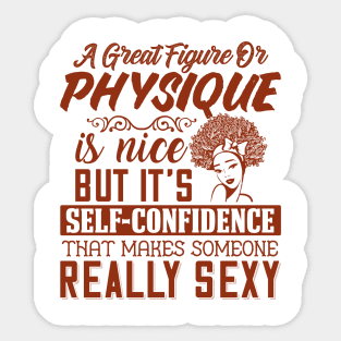 A great figure or physique is nice, But self confidents makes someone really sexy Sticker